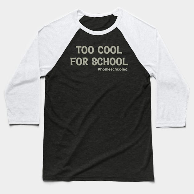 Too Cool For School #Homeschooled Baseball T-Shirt by PeppermintClover